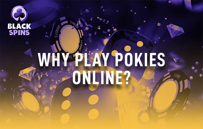 why play pokies online