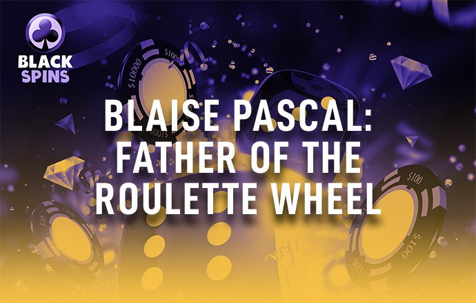 blaise pascal father of the roulette wheel