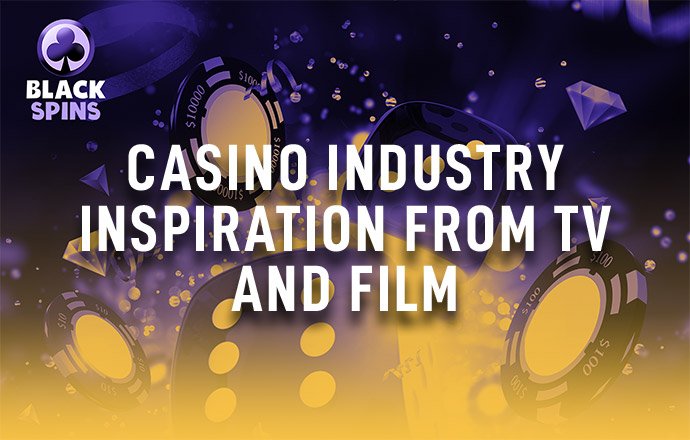 casino industry inspiration from tv and film