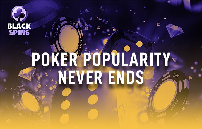 poker popularity never ends