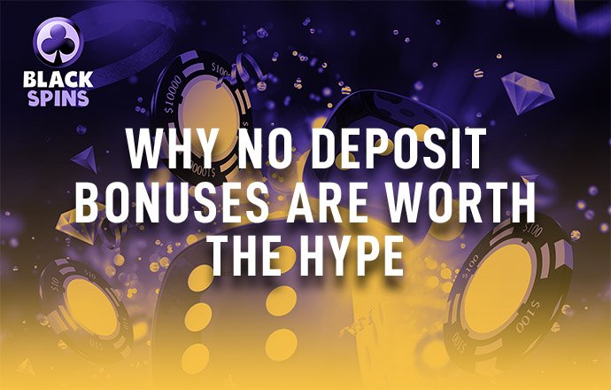 why no deposit bonuses are worth hype