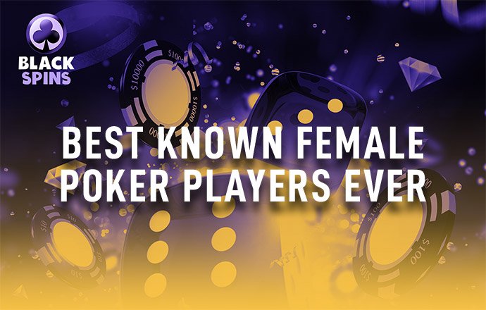best known female poker players