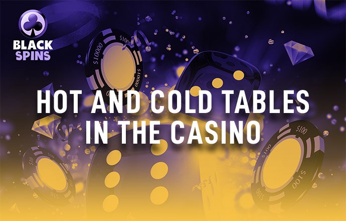 hot and cold tables in the casino