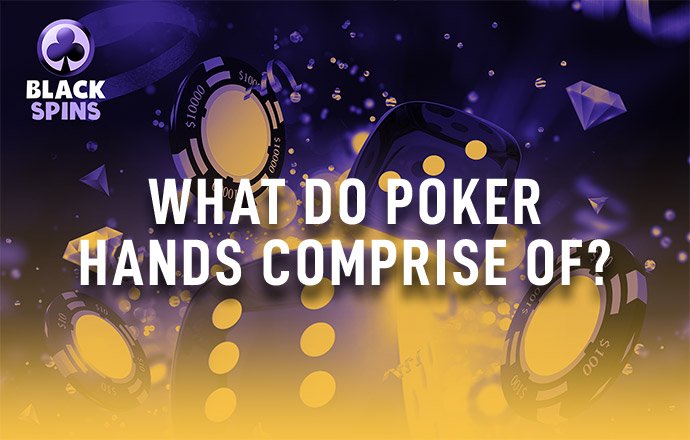 What Do Poker Hands Comprise Of? Given A Thought?